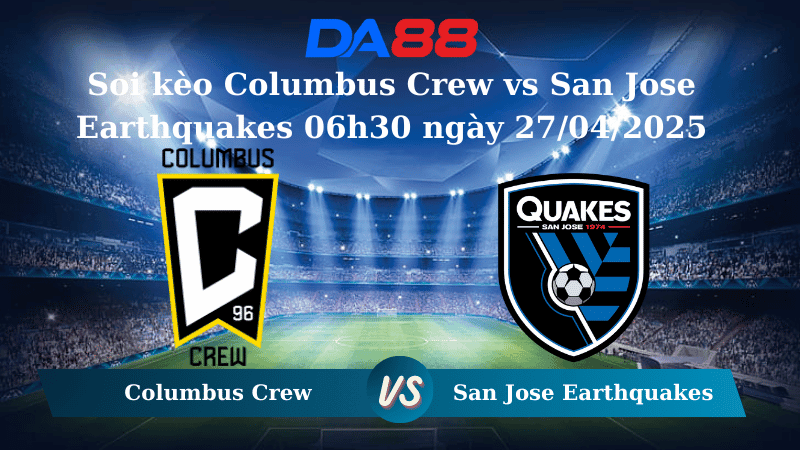 DA88 Nhận định soi kèo Columbus Crew vs San Jose Earthquakes 06h30 ngày 27/04/2025 - Nhà nghề Mỹ
