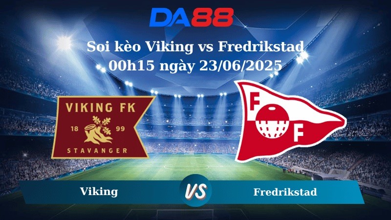 DA88 Nhận định soi kèo Viking vs Fredrikstad 00h15 ngày 23/06/2025 - VĐQG Na Uy