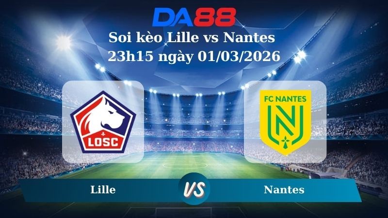 DA88 Nhận định soi kèo Lille vs Nantes 23h15 ngày 01/03/2026 – Ligue 1