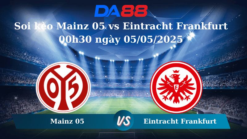 DA88 Nhận định soi kèo Mainz 05 vs Eintracht Frankfurt 00h30 ngày 05/05/2025 – Bundesliga