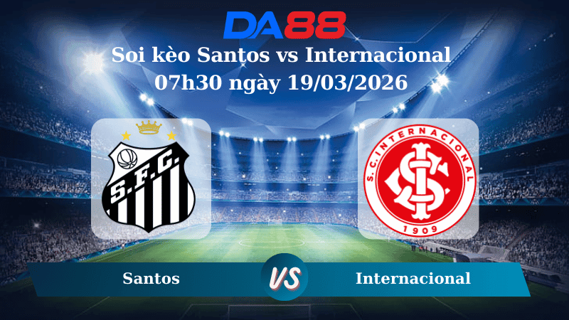 DA88 Nhận định soi kèo Santos vs Internacional 07h30 ngày 19/03/2026 – VĐQG Brazil