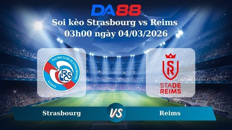 DA88 Nhận định soi kèo Strasbourg vs Reims 03h00 ngày 04/03/2026 – Cúp Quốc Gia Pháp