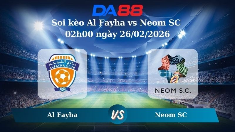DA88 Nhận định soi kèo Al Fayha vs Neom SC 02h00 ngày 26/02/2026 – Saudi Pro League