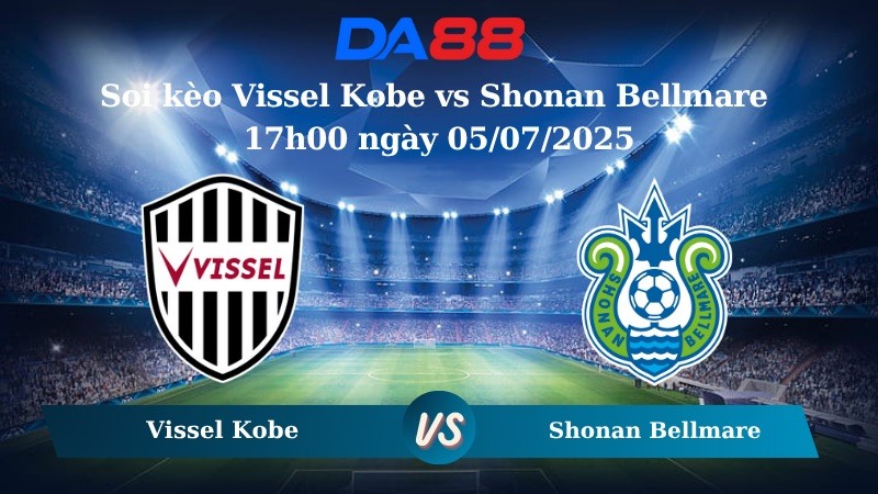 DA88 Nhận định soi kèo Vissel Kobe vs Shonan Bellmare 17h00 ngày 05/07/2025 - VĐQG Nhật Bản
