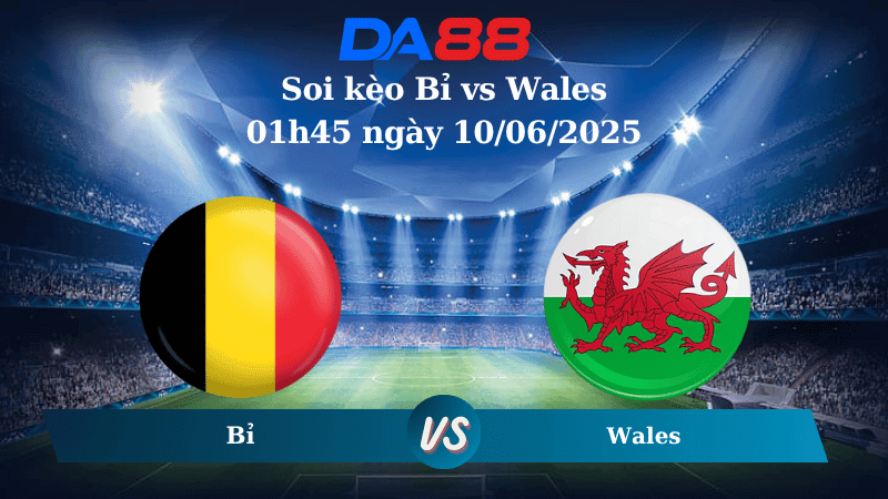DA88 Nhận định soi kèo Bỉ vs Wales 01h45 ngày 10/06/2025 - Vòng loại World Cup 2026