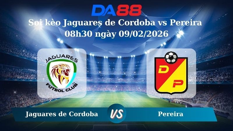 DA88 Nhận định soi kèo Jaguares de Cordoba vs Pereira 08h30 ngày 09/02/2026 – VĐQG Colombia