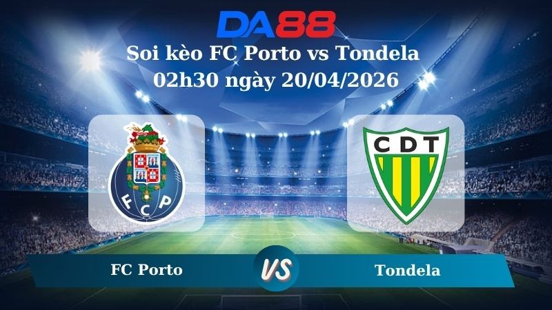 DA88 Nhận định soi kèo FC Porto vs Tondela 02h30 ngày 20/04/2026 – VĐQG Bồ Đào Nha