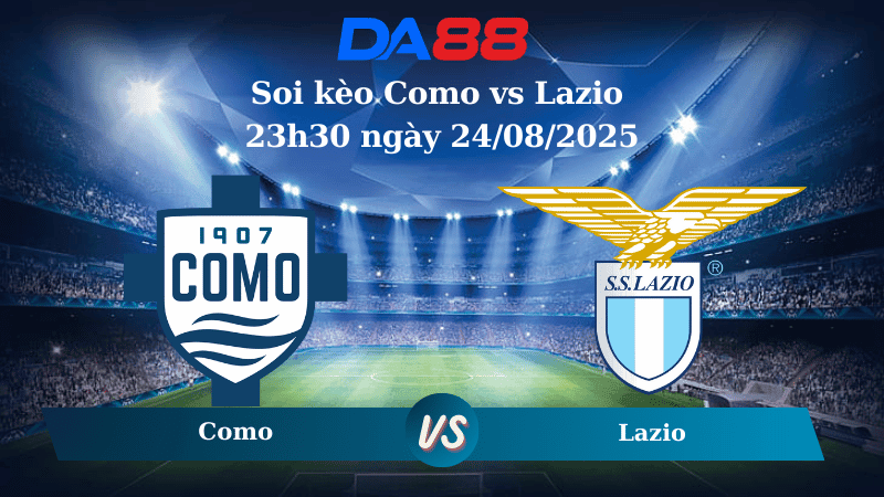 DA88 Nhận định soi kèo Como vs Lazio 23h30 ngày 24/08/2025 - Serie A