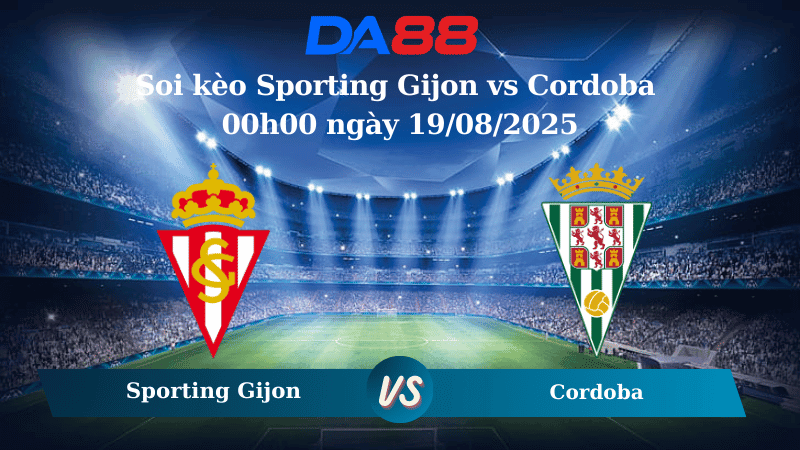 DA88 Nhận định soi kèo Sporting Gijon vs Cordoba 00h00 ngày 19/08/2025 - Hạng 2 Tây Ban Nha