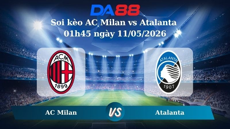DA88 Nhận định soi kèo AC Milan vs Atalanta 01h45 ngày 11/05/2026 – Serie A