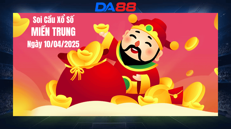 DA88 Dự đoán soi cầu xổ số miền Trung hôm nay ngày 10/4/2025 [Đánh Là Trúng]