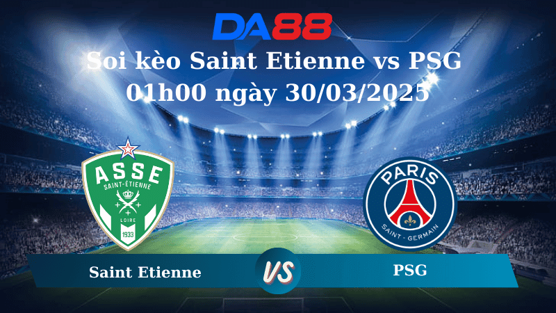 DA88 Nhận định soi kèo Saint Etienne vs PSG 01h00 ngày 30/03/2025 - Ligue 1
