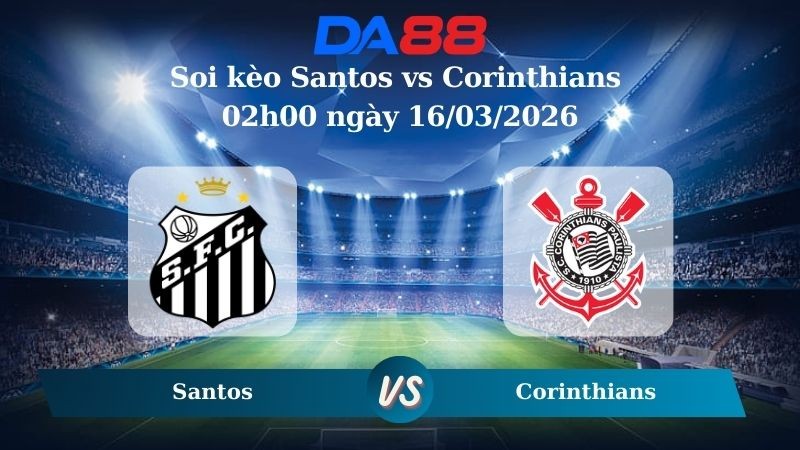 DA88 Nhận định soi kèo Santos vs Corinthians 02h00 ngày 16/03/2026 – VĐQG Brazil