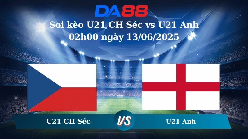 DA88 Nhận định soi kèo U21 CH Séc vs U21 Anh 02h00 ngày 13/06/2025 - VCK U21 Châu Âu