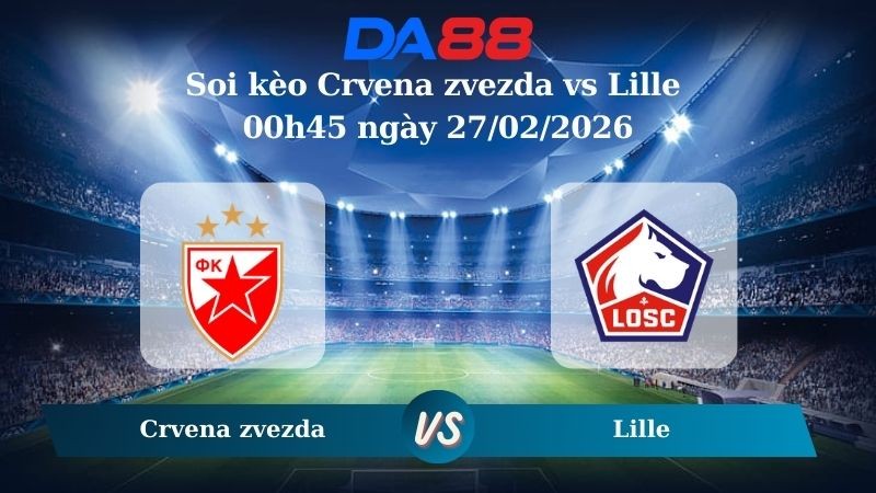 DA88 Nhận định soi kèo Crvena zvezda vs Lille 00h45 ngày 27/02/2026 – Europa League