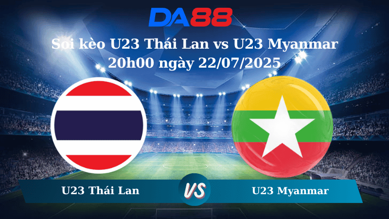 DA88 Nhận định soi kèo U23 Thái Lan vs U23 Myanmar 20h00 ngày 22/07/2025 - U23 Đông Nam Á