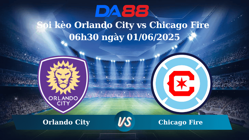 DA88 Nhận định soi kèo Orlando City vs Chicago Fire 06h30 ngày 01/06/2025 - Nhà nghề Mỹ