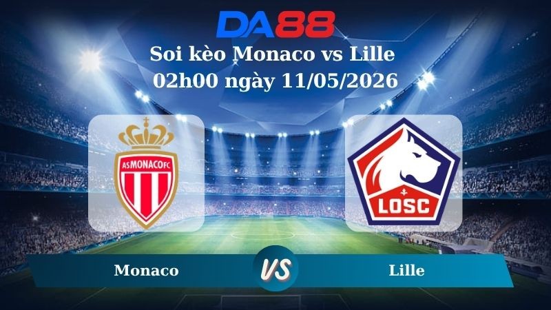 DA88 Nhận định soi kèo Monaco vs Lille 02h00 ngày 11/05/2026 – Ligue 1