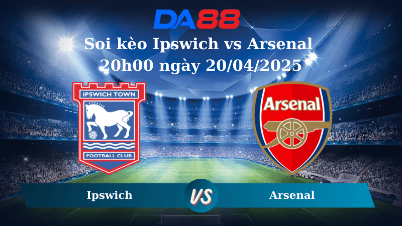 DA88 Nhận định soi kèo Ipswich vs Arsenal 20h00 ngày 20/04/2025 – Ngoại hạng Anh