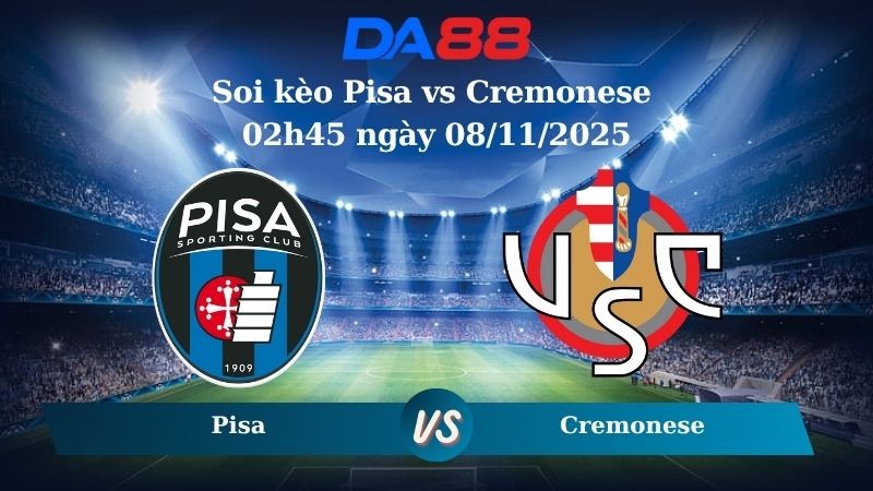 DA88 Nhận định soi kèo Pisa vs Cremonese 02h45 ngày 08/11/2025 – Serie A