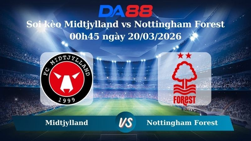 DA88 Nhận định soi kèo Midtjylland vs Nottingham Forest 00h45 ngày 20/03/2026 – Europa League