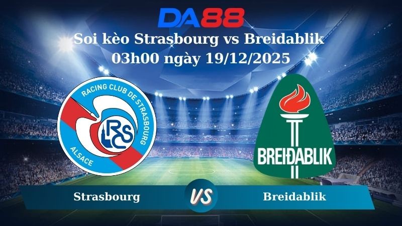 DA88 Nhận định soi kèo Strasbourg vs Breidablik 03h00 ngày 19/12/2025 – Conference League