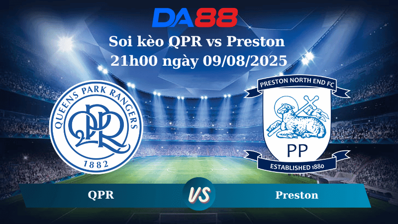 DA88 Nhận định soi kèo QPR vs Preston 21h00 ngày 09/08/2025  - Hạng nhất Anh