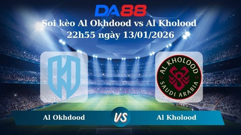 DA88 Nhận định soi kèo Al Okhdood vs Al Kholood 22h55 ngày 13/01/2026 – Saudi Pro League