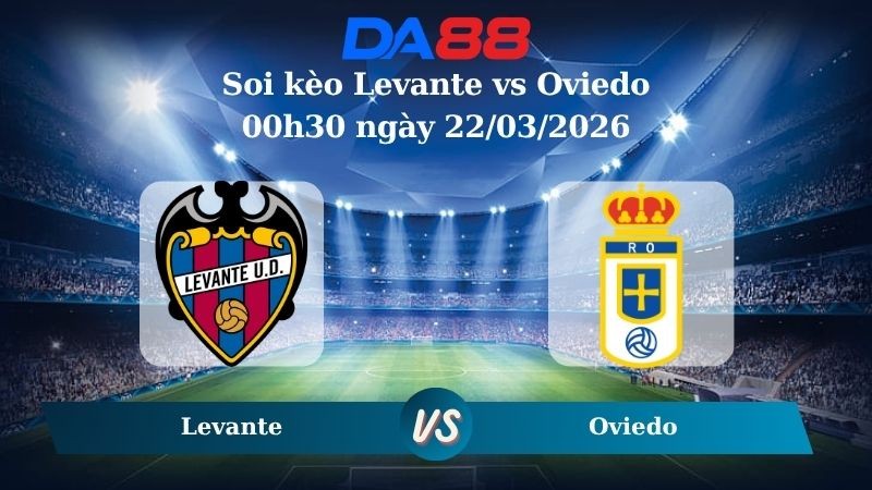 DA88 Nhận định soi kèo Levante vs Oviedo 00h30 ngày 22/03/2026 – La Liga
