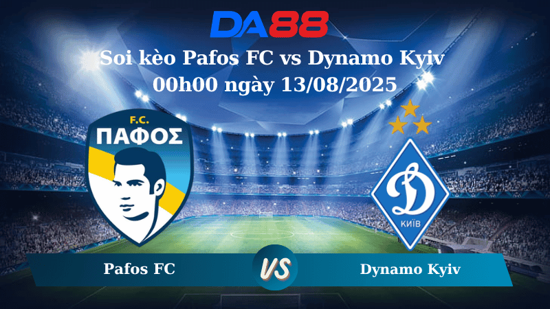 DA88 Nhận định soi kèo Pafos FC vs Dynamo Kyiv 00h00 ngày 13/08/2025 - Vòng loại Champions League