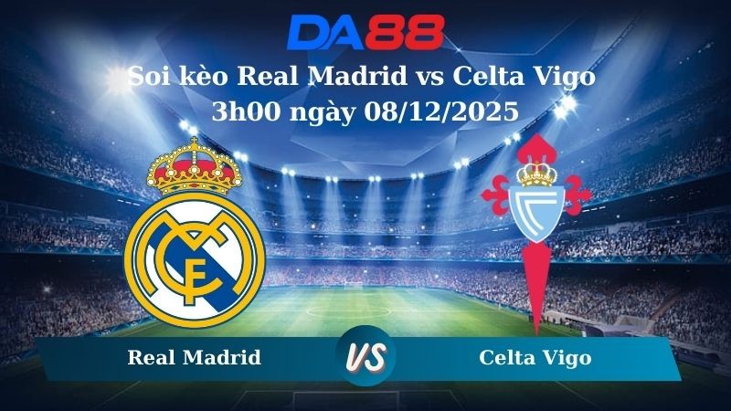 DA88 Nhận định soi kèo Real Madrid vs Celta Vigo 3h00 ngày 08/12/2025 – La Liga