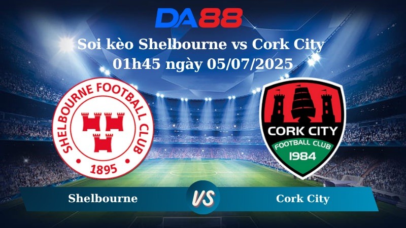 DA88 Nhận định soi kèo Shelbourne vs Cork City 01h45 ngày 05/07/2025 - VĐQG Ireland