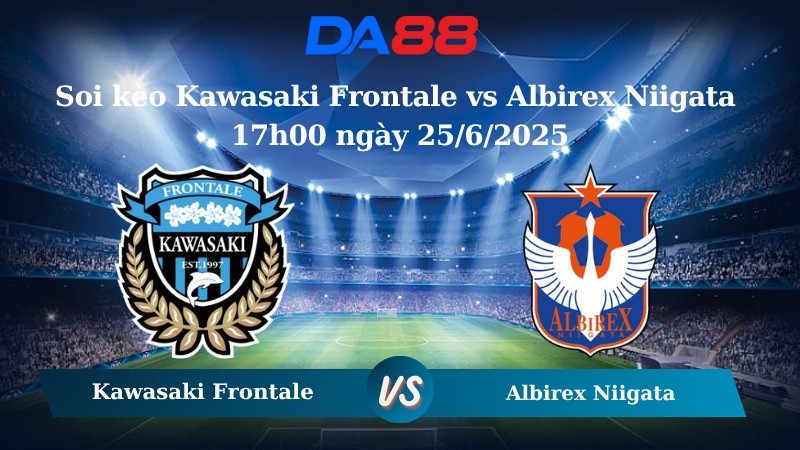 DA88 Nhận định soi kèo Kawasaki Frontale vs Albirex Niigata 17h00 ngày 25/6/2025 - VĐQG Nhật Bản
