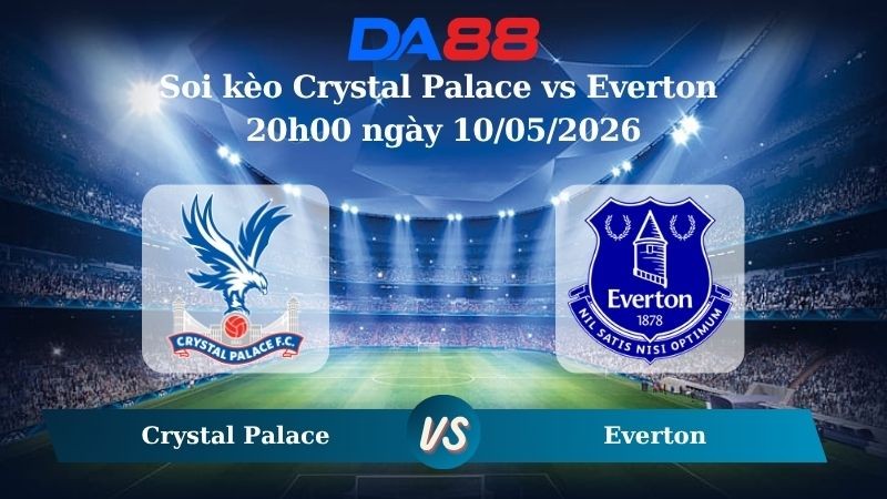 DA88 Nhận định soi kèo Crystal Palace vs Everton 20h00 ngày 10/05/2026 – Ngoại hạng Anh