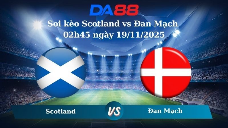 DA88 Nhận định soi kèo Scotland vs Đan Mạch  02h45 ngày 19/11/2025  – Vòng loại World Cup 2026