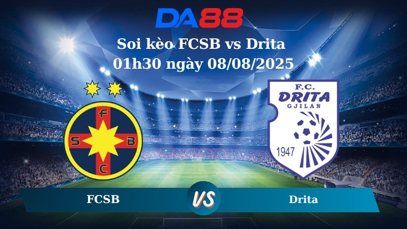 DA88 Nhận định soi kèo FCSB vs Drita 01h30 ngày 08/08/2025 - Vòng loại Europa League