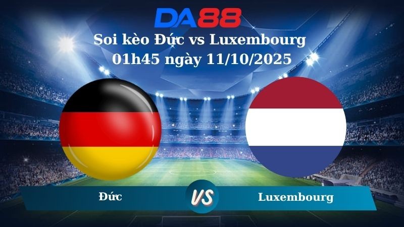 DA88 Nhận định soi kèo Đức vs Luxembourg 01h45 ngày 11/10/2025 – Vòng loại World Cup 2026