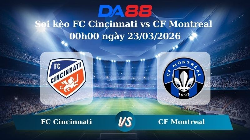 DA88 Nhận định soi kèo FC Cincinnati vs CF Montreal 00h00 ngày 23/03/2026 – Nhà nghề Mỹ