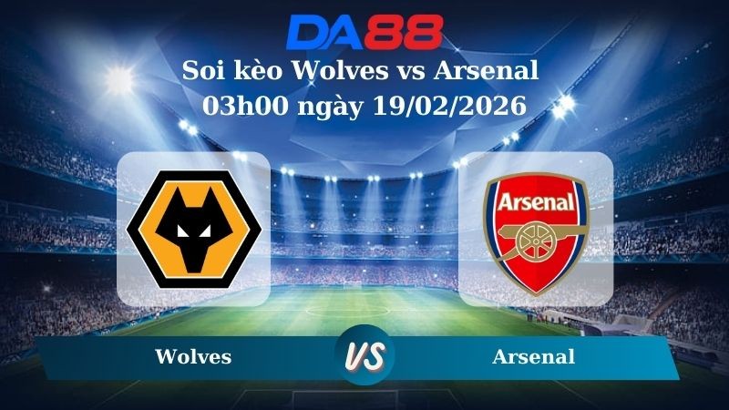 DA88 Nhận định soi kèo Wolves vs Arsenal 03h00 ngày 19/02/2026 – Ngoại hạng Anh