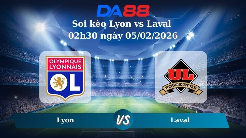 DA88 Nhận định soi kèo Lyon vs Laval 02h30 ngày 05/02/2026 – Cúp Quốc Gia Pháp