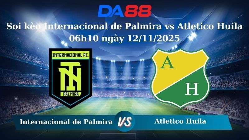 DA88 Nhận định soi kèo Internacional de Palmira vs Atletico Huila 06h10 ngày 12/11/2025 - Hạng 2 Colombia