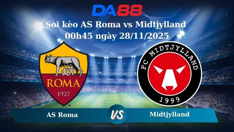 DA88 Nhận định soi kèo AS Roma vs Midtjylland 00h45 ngày 28/11/2025 – Europa League