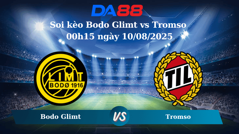 DA88 Nhận định soi kèo Bodo Glimt vs Tromso 00h15 ngày 10/08/2025 – VĐQG Na Uy