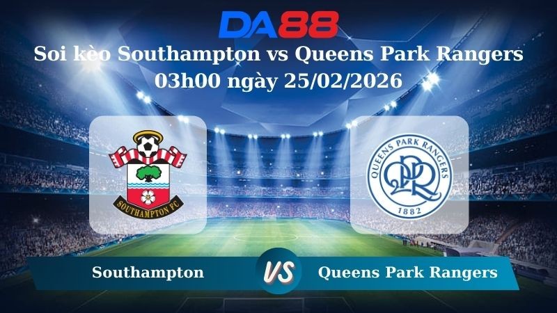 DA88 Nhận định soi kèo Southampton vs Queens Park Rangers 03h00 ngày 25/02/2026 - Hạng nhất Anh