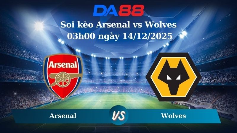 DA88 Nhận định soi kèo Arsenal vs Wolves 03h00 ngày 14/12/2025 – Ngoại hạng Anh