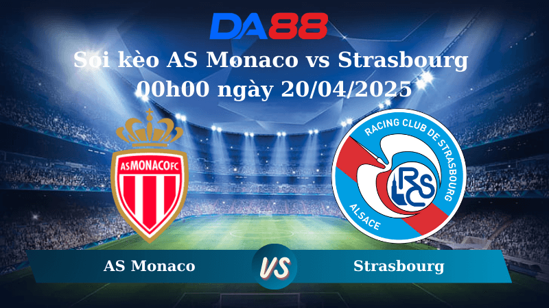 DA88 Nhận định soi kèo AS Monaco vs Strasbourg 00h00 ngày 20/04/2025 - Ligue 1