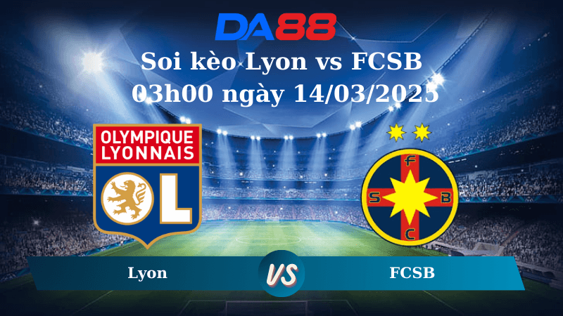 DA88 Nhận định soi kèo Lyon vs FCSB 03h00 ngày 14/03/2025 – Europa League