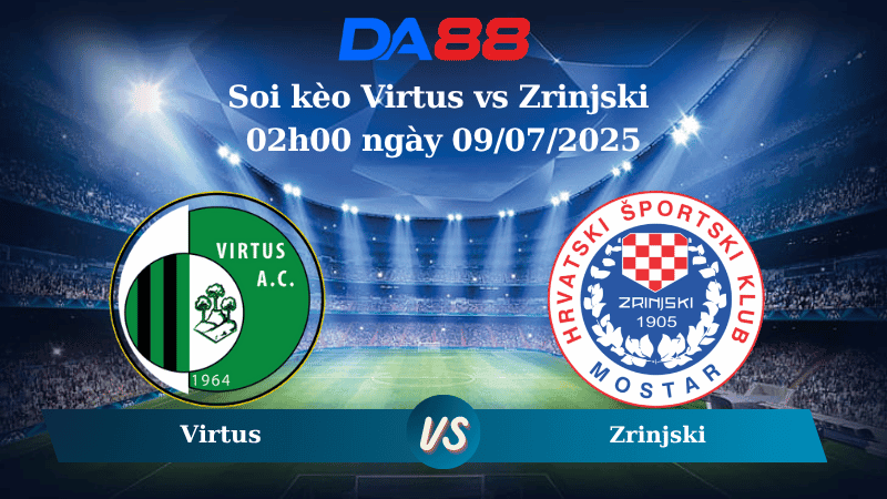 DA88 Nhận định soi kèo Virtus vs Zrinjski 02h00 ngày 09/07/2025 - Vòng loại Champions League