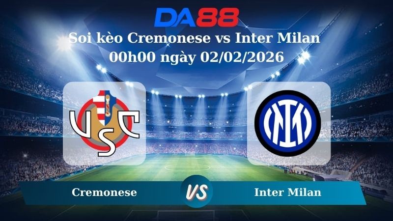 DA88 Nhận định soi kèo Cremonese vs Inter Milan 00h00 ngày 02/02/2026 – Serie A
