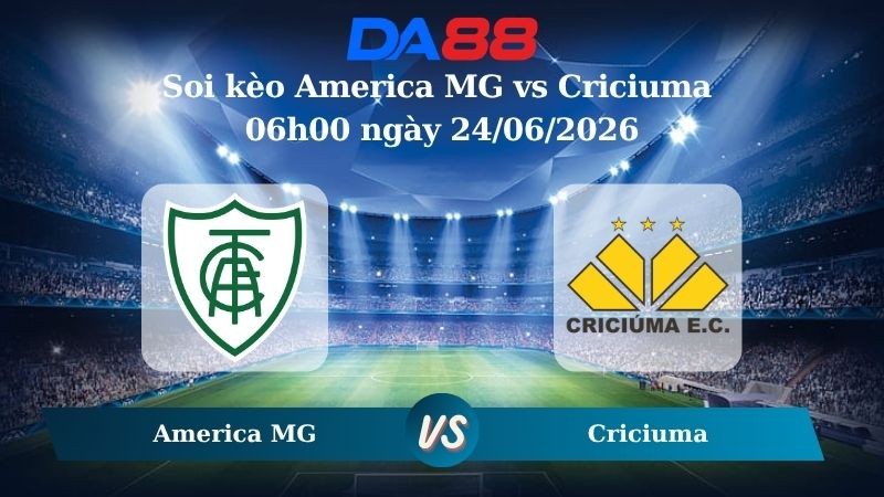DA88 Nhận định soi kèo America MG vs Criciuma 06h00 ngày 24/06/2026 – Hạng 2 Brazil
